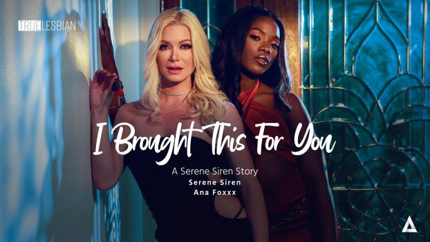 Ana Foxxx & Serene Siren – I Brought This For You: A Serene Siren Story