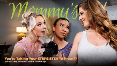 Ameena Green, Annie King & Kelsey Kane – You’re Taking Your STEPSISTER To Prom??